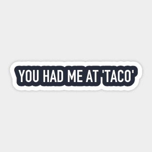 You had me at 'taco' Sticker